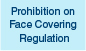 Prohibition on Face Covering Regulation (This link will pop up in a new window)